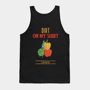 Dirt on my shirt food on your table Tank Top